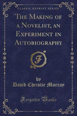 Book cover for The Making of a Novelist, an Experiment in Autobiography (Classic Reprint)