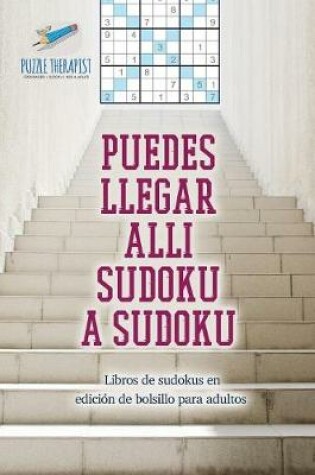 Cover of Puedes llegar alli sudoku a sudoku Libros de sudokus en edicion de bolsillo para adultos