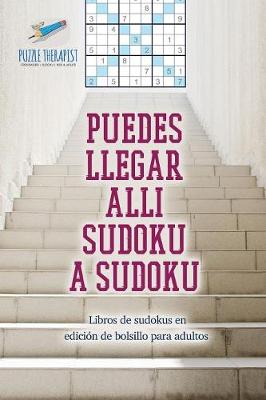 Book cover for Puedes llegar alli sudoku a sudoku Libros de sudokus en edicion de bolsillo para adultos