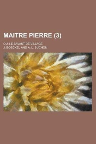 Cover of Maitre Pierre; Ou, Le Savant de Village (3)