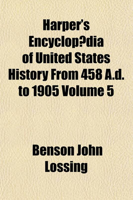 Book cover for Harper's Encyclopaedia of United States History from 458 A.D. to 1905 Volume 5