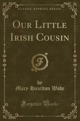 Cover of Our Little Irish Cousin (Classic Reprint)