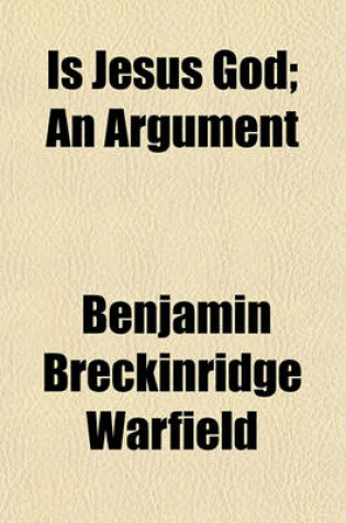 Cover of Is Jesus God; An Argument