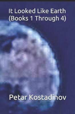 Book cover for It Looked Like Earth (Books 1 Through 4)