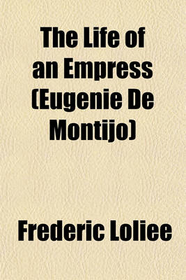 Book cover for The Life of an Empress (Eugenie de Montijo)