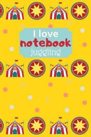 Cover of I Love Juggling Notebook