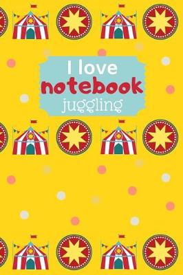 Book cover for I Love Juggling Notebook