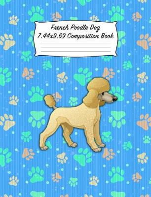 Book cover for French Poodle Dog 7.44 X 9.69 Composition Book