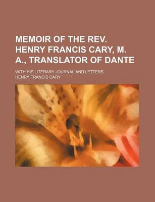 Book cover for Memoir of the REV. Henry Francis Cary, M. A., Translator of Dante (Volume 1); With His Literary Journal and Letters