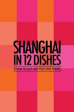 Cover of Shanghai in 12 Dishes