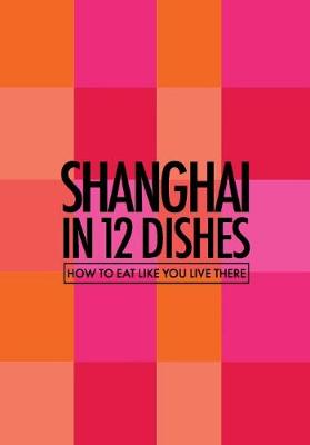 Book cover for Shanghai in 12 Dishes