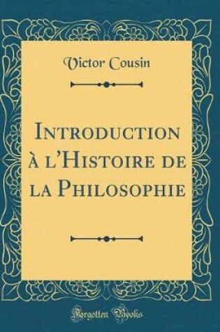 Cover of Introduction A l'Histoire de la Philosophie (Classic Reprint)