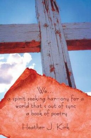 Cover of We ... a spirit seeking harmony for a world that's out of sync