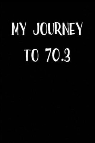 Cover of My Journey to 70.3