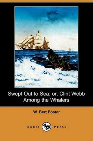 Cover of Swept Out to Sea; Or, Clint Webb Among the Whalers (Dodo Press)