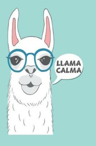 Cover of Llama Calma 150 Pages 6x9 Blank Notebook for the Ambitiously Non Ambitious Writers, List Makers & Drawers, Write Your Way Through Our College Ruled Notebooks a Space for Crossing t's & Drawing Eyes Doodling & Writing Your Inspirations