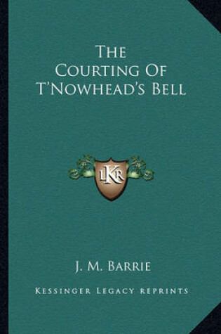 Cover of The Courting Of T'Nowhead's Bell
