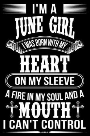 Cover of I'm A June Girl I was Born with my heart on my sleeve A Fire In my soul and a mouth I can't control