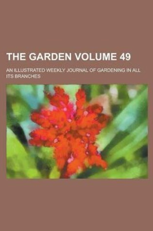 Cover of The Garden; An Illustrated Weekly Journal of Gardening in All Its Branches Volume 49