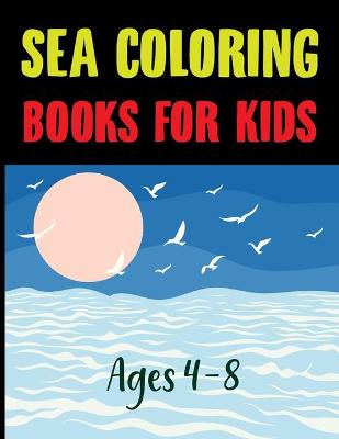 Book cover for Sea Coloring Book For Kids Ages 4-8