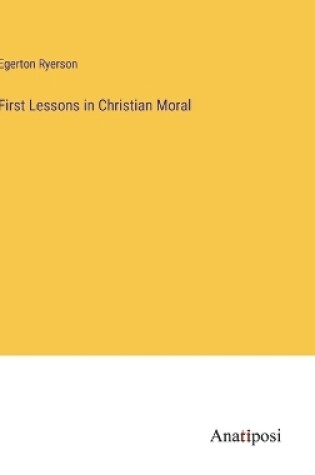 Cover of First Lessons in Christian Moral