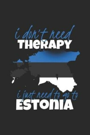 Cover of I don't need Therapy i just need to go to Estonia