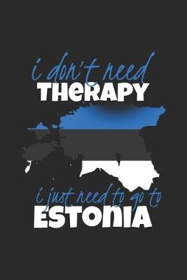 Book cover for I don't need Therapy i just need to go to Estonia