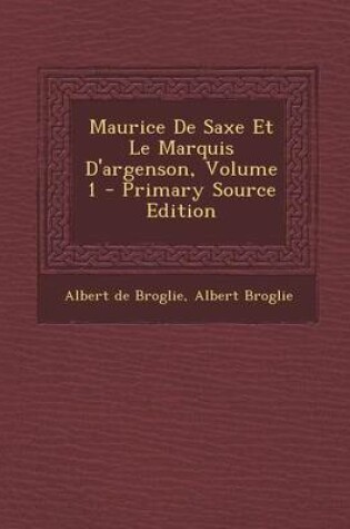 Cover of Maurice de Saxe Et Le Marquis D'Argenson, Volume 1