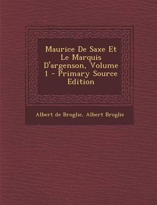 Book cover for Maurice de Saxe Et Le Marquis D'Argenson, Volume 1