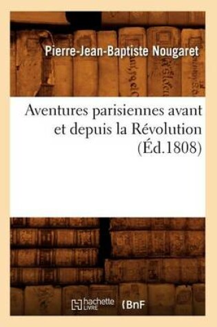 Cover of Aventures Parisiennes Avant Et Depuis La Revolution (Ed.1808)