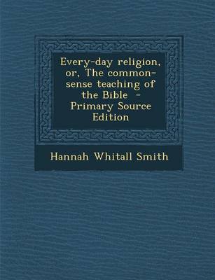 Book cover for Every-Day Religion, Or, the Common-Sense Teaching of the Bible - Primary Source Edition