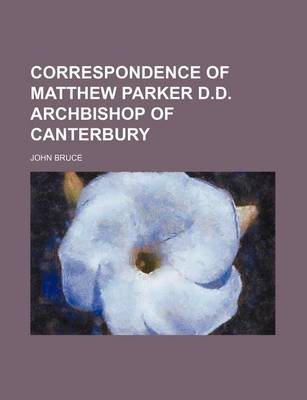 Book cover for Correspondence of Matthew Parker D.D. Archbishop of Canterbury