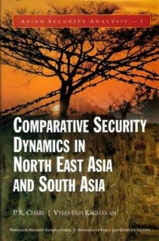 Cover of Comparative Security Dynamics in North East Asia and South Asia