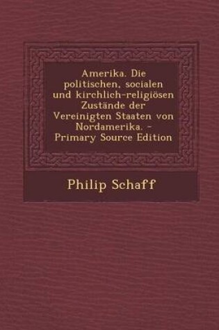 Cover of Amerika. Die Politischen, Socialen Und Kirchlich-Religiosen Zustande Der Vereinigten Staaten Von Nordamerika.