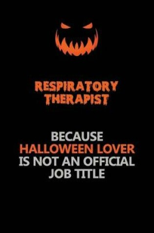 Cover of Respiratory Therapist Because Halloween Lover Is Not An Official Job Title