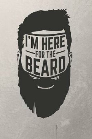Cover of I'm Here for the Beard