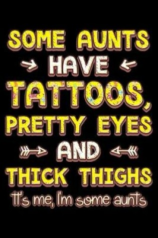 Cover of Some aunts have tattoos pretty eyes and thick thighs