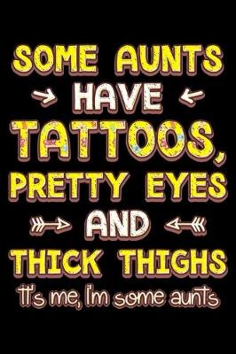 Book cover for Some aunts have tattoos pretty eyes and thick thighs