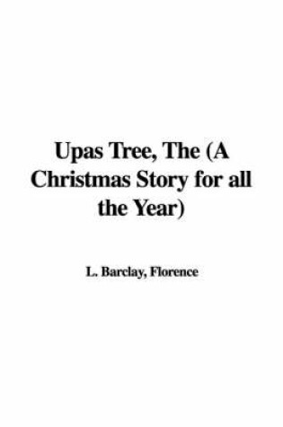 Cover of Upas Tree, the (a Christmas Story for All the Year)