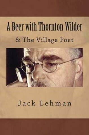 Cover of A Beer with Thornton Wilder & The Village Poet (Numbered Poems)