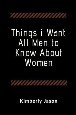 Book cover for Things I Want All Men to Know About Women