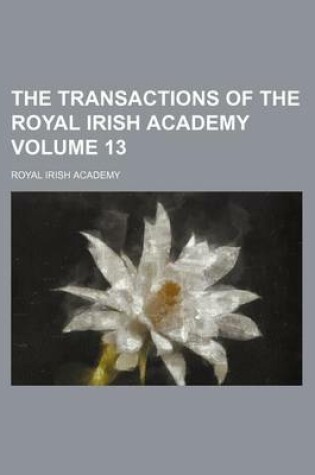 Cover of The Transactions of the Royal Irish Academy Volume 13