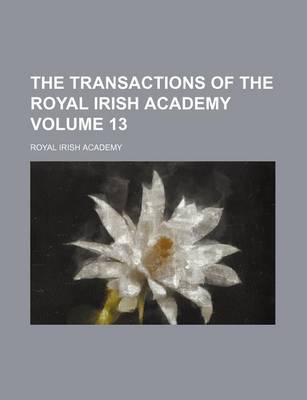 Book cover for The Transactions of the Royal Irish Academy Volume 13