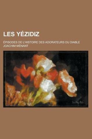 Cover of Les Yezidiz; Episodes de L'Histoire Des Adorateurs Du Diable