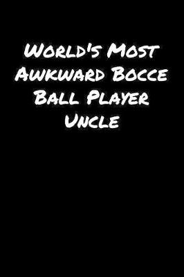 Book cover for World's Most Awkward Bocce Ball Player Uncle