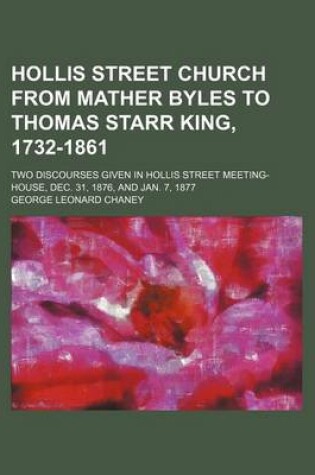 Cover of Hollis Street Church from Mather Byles to Thomas Starr King, 1732-1861; Two Discourses Given in Hollis Street Meeting-House, Dec. 31, 1876, and Jan. 7, 1877