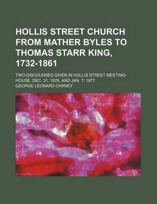 Book cover for Hollis Street Church from Mather Byles to Thomas Starr King, 1732-1861; Two Discourses Given in Hollis Street Meeting-House, Dec. 31, 1876, and Jan. 7, 1877