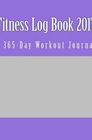 Cover of Fitness Log Book 2017