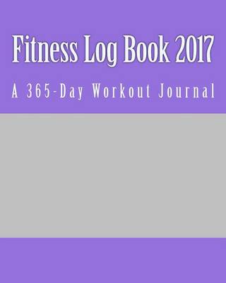 Book cover for Fitness Log Book 2017