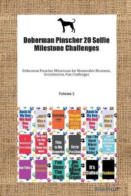 Cover of Doberman Pinscher 20 Selfie Milestone Challenges Doberman Pinscher Milestones for Memorable Moments, Socialization, Fun Challenges Volume 2